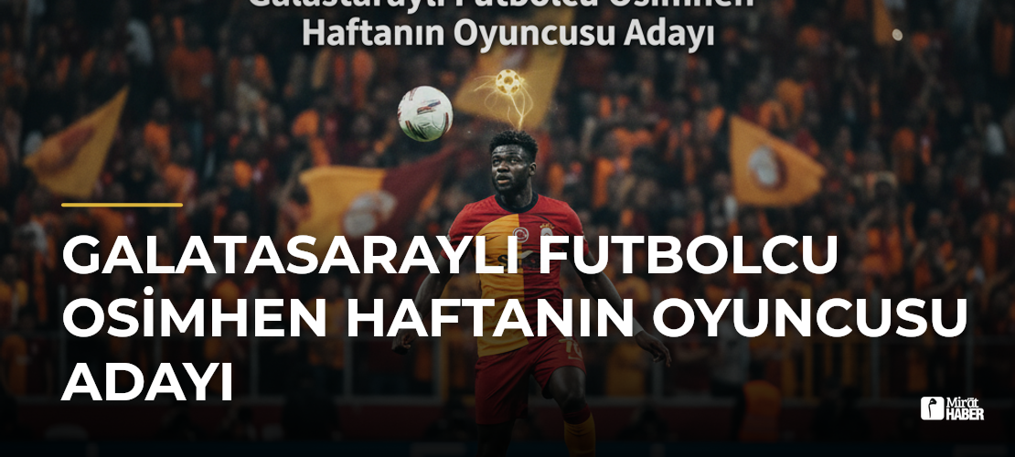Galatasaraylı Futbolcu Osimhen Haftanın Oyuncusu Adayı