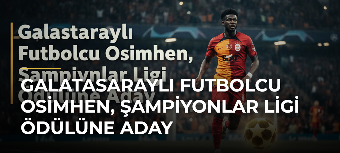 Galatasaraylı Futbolcu Osimhen, Şampiyonlar Ligi Ödülüne Aday