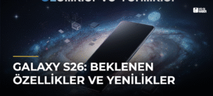 Galaxy S26: Beklenen Özellikler ve Yenilikler