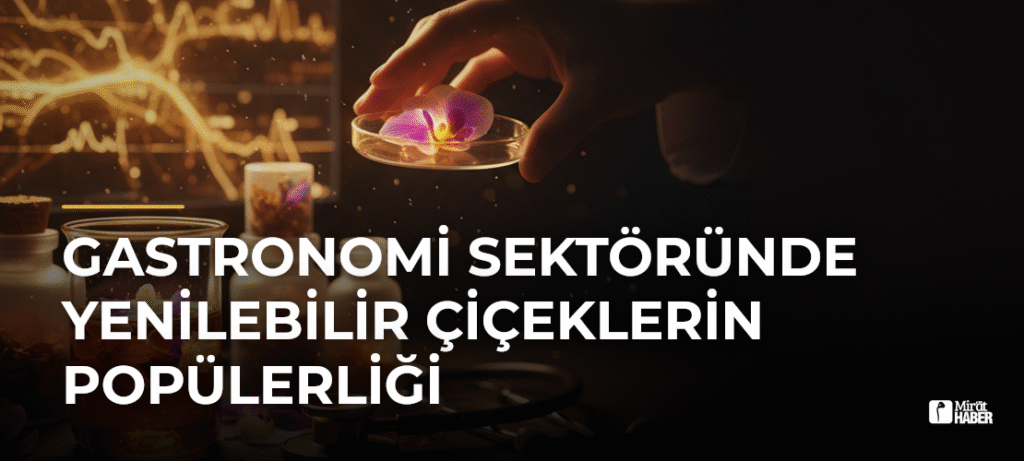 Gastronomi Sektöründe Yenilebilir Çiçeklerin Popülerliği