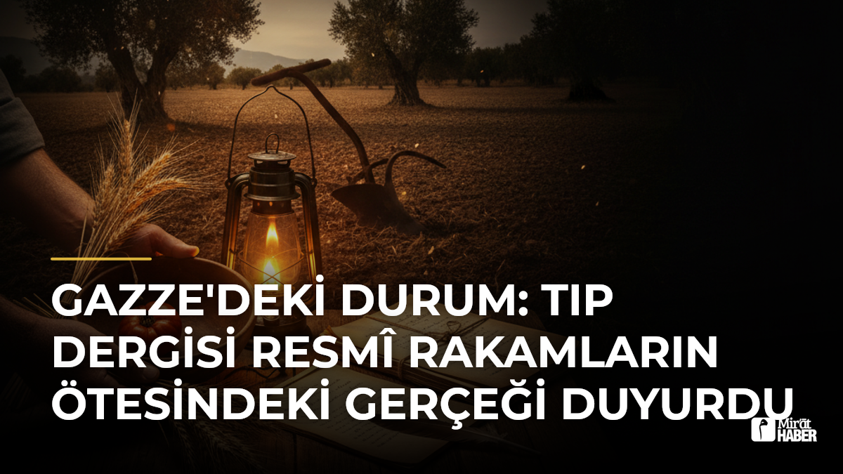 Gazze'deki Durum: Tıp Dergisi Resmî Rakamların Ötesindeki Gerçeği Duyurdu