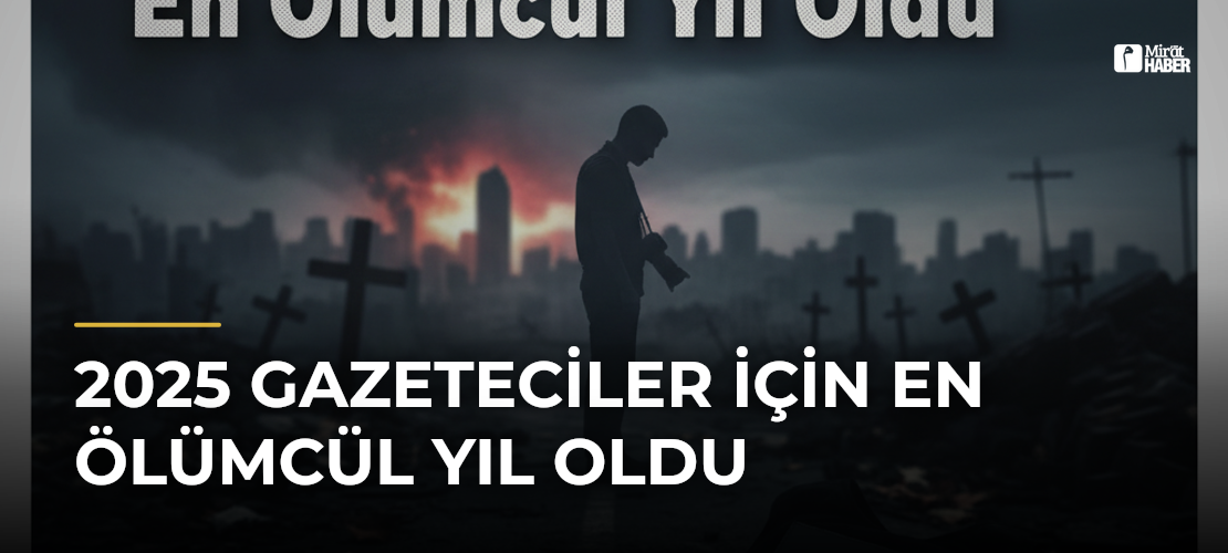 2025 Gazeteciler İçin En Ölümcül Yıl Oldu
