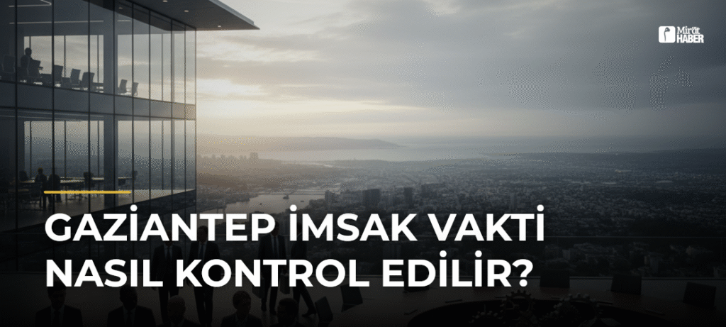 Gaziantep İmsak Vakti Nasıl Kontrol Edilir?