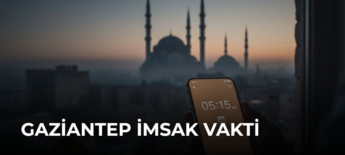 Gaziantep İmsak Vakti Nasıl Kontrol Edilir?