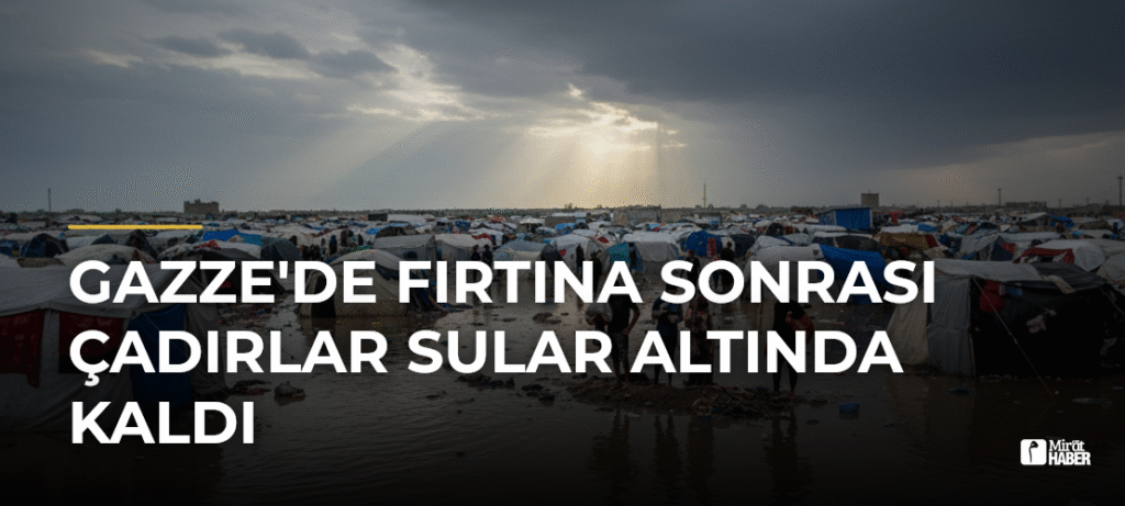 Gazze’de Fırtına Sonrası Çadırlar Sular Altında Kaldı