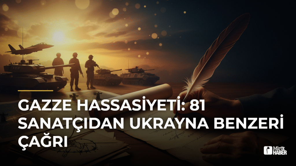 Gazze Hassasiyeti: 81 Sanatçıdan Ukrayna Benzeri Çağrı