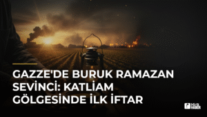 Gazze’de Buruk Ramazan Sevinci: Katliam Gölgesinde İlk İftar