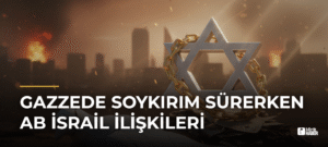Gazzede Soykırım Sürerken AB İsrail İlişkileri