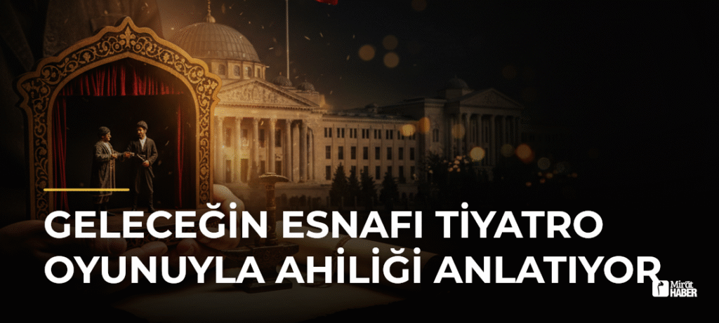 Geleceğin Esnafı Tiyatro Oyunuyla Ahiliği Anlatıyor