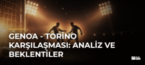 Genoa – Torino Karşılaşması: Analiz ve Beklentiler