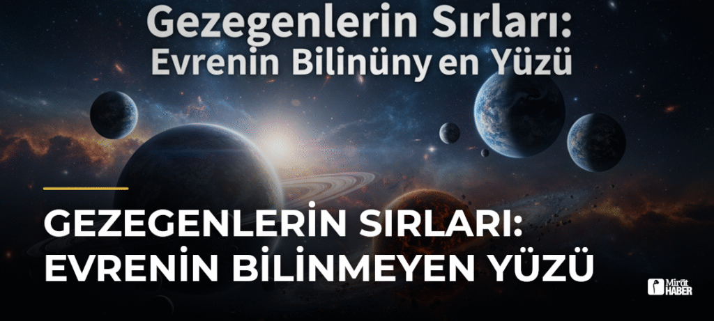 Gezegenlerin Sırları: Evrenin Bilinmeyen Yüzü