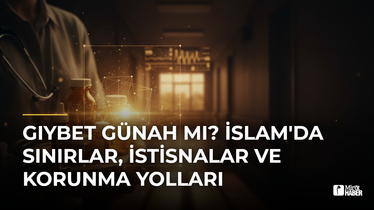 Gıybet Günah mı? İslam'da Sınırlar, İstisnalar ve Korunma Yolları