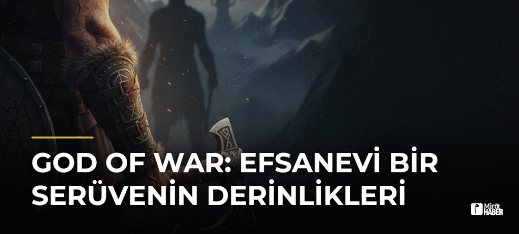 God of War: Efsanevi Bir Serüvenin Derinlikleri