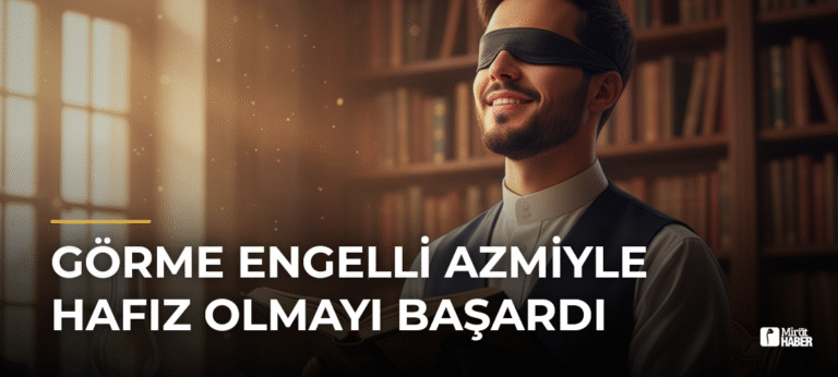 Görme Engelli Azmiyle Hafız Olmayı Başardı