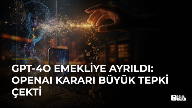 GPT-4o Emekliye Ayrıldı: OpenAI Kararı Büyük Tepki Çekti