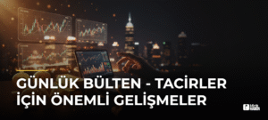 Günlük Bülten – Tacirler İçin Önemli Gelişmeler