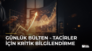 Günlük Bülten – Tacirler İçin Kritik Bilgilendirme