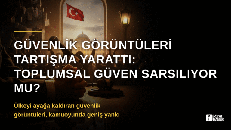 Güvenlik Görüntüleri Tartışma Yarattı: Toplumsal Güven Sarsılıyor mu?