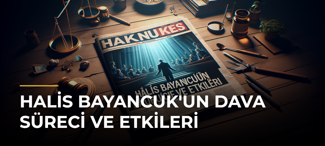 Halis Bayancuk'un Dava Süreci ve Etkileri