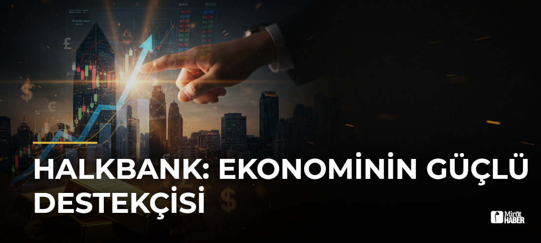 Halkbank: Ekonominin Güçlü Destekçisi