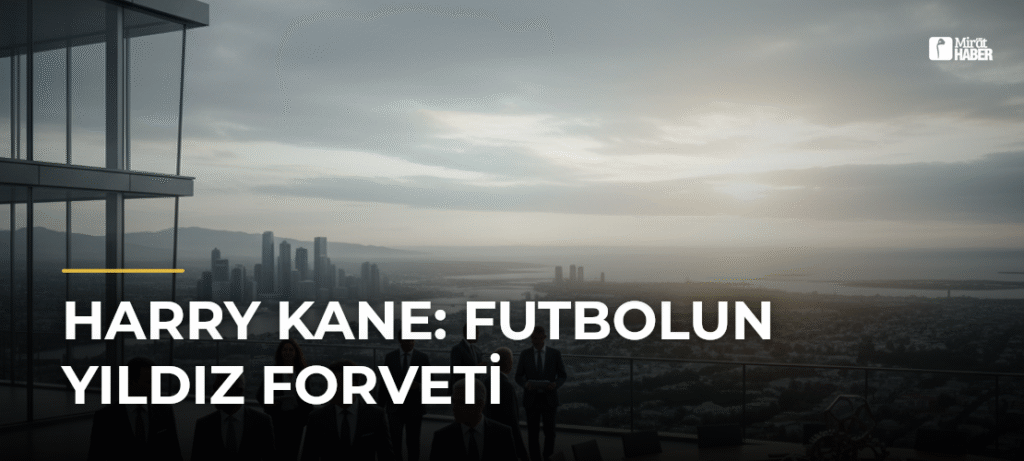 Harry Kane: Futbolun Yıldız Forveti