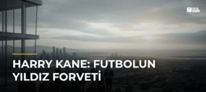 Harry Kane: Futbolun Yıldız Forveti