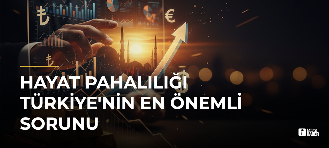 Hayat Pahalılığı Türkiye'nin En Önemli Sorunu