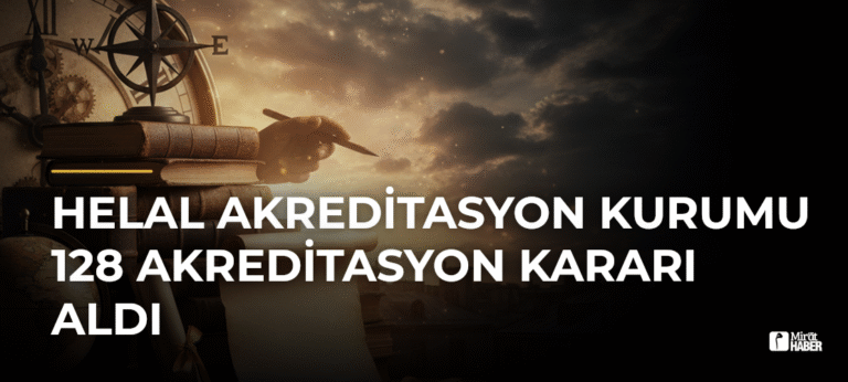 Helal Akreditasyon Kurumu 128 Akreditasyon Kararı Aldı