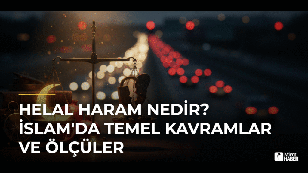 Helal Haram Nedir? İslam’da Temel Kavramlar ve Ölçüler