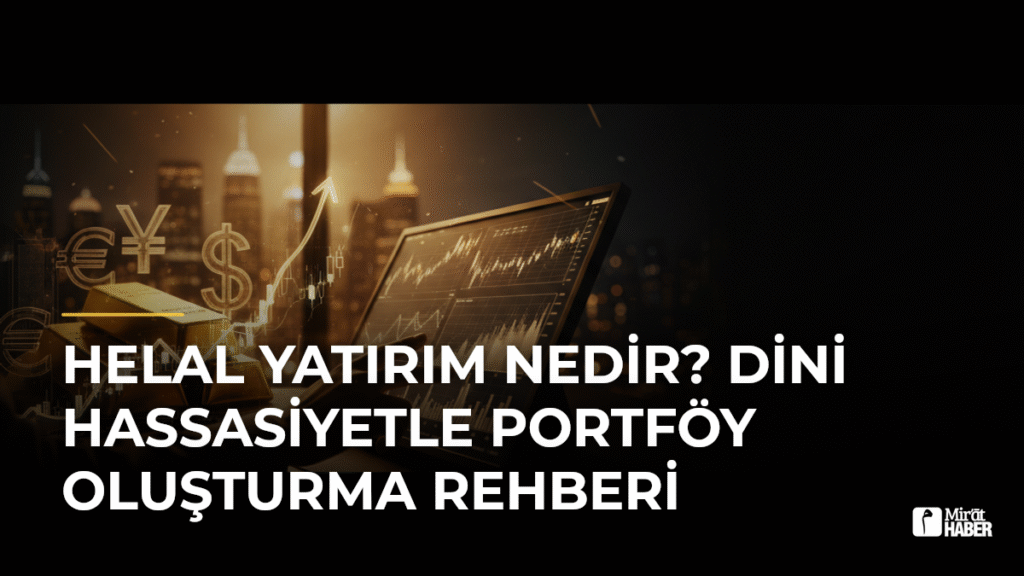 Helal Yatırım Nedir? Dini Hassasiyetle Portföy Oluşturma Rehberi