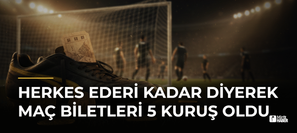 Herkes Ederi Kadar Diyerek Maç Biletleri 5 Kuruş Oldu