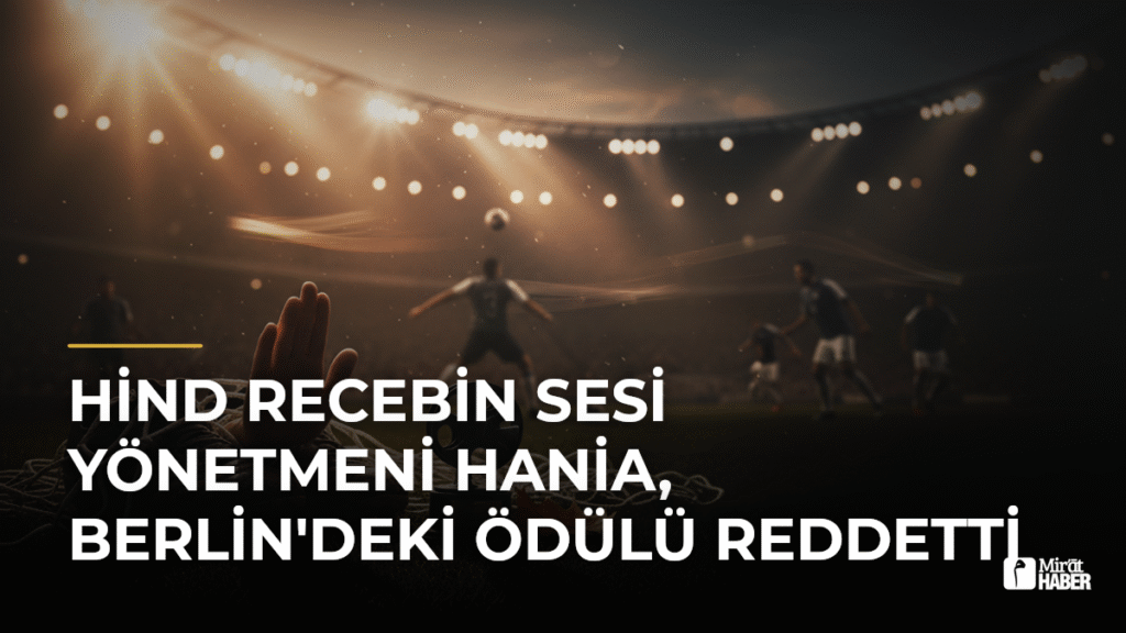 Hind Recebin Sesi Yönetmeni Hania, Berlin’deki Ödülü Reddetti