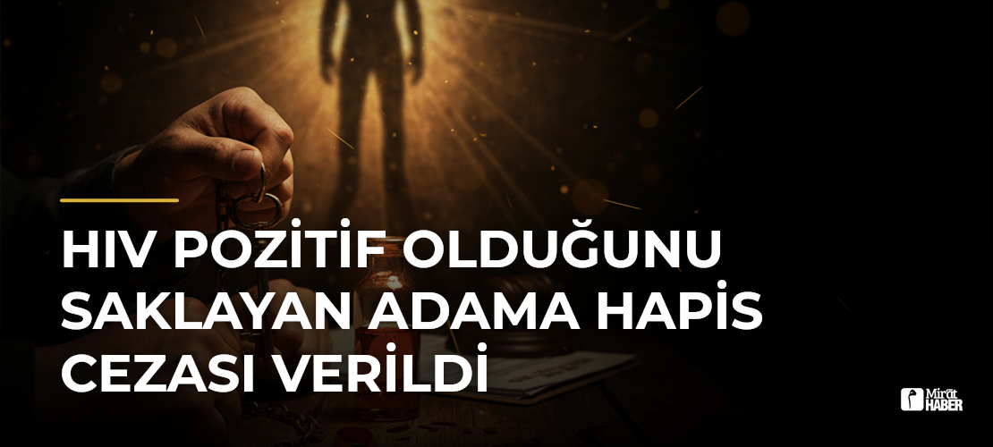HIV Pozitif Olduğunu Saklayan Adama Hapis Cezası Verildi