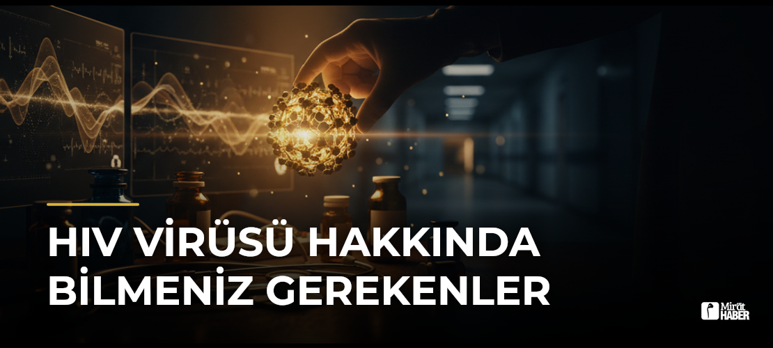 HIV Virüsü Hakkında Bilmeniz Gerekenler - Mirat Haber