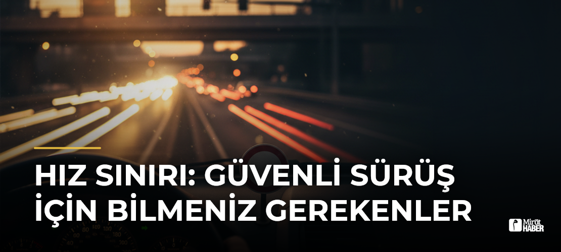 Hız Sınırı: Güvenli Sürüş İçin Bilmeniz Gerekenler