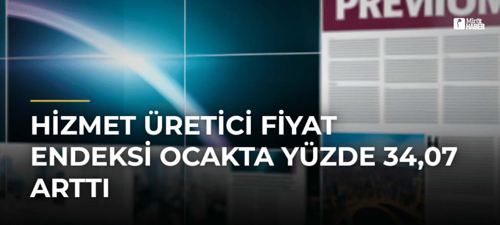 Hizmet Üretici Fiyat Endeksi Ocakta Yüzde 34,07 Arttı