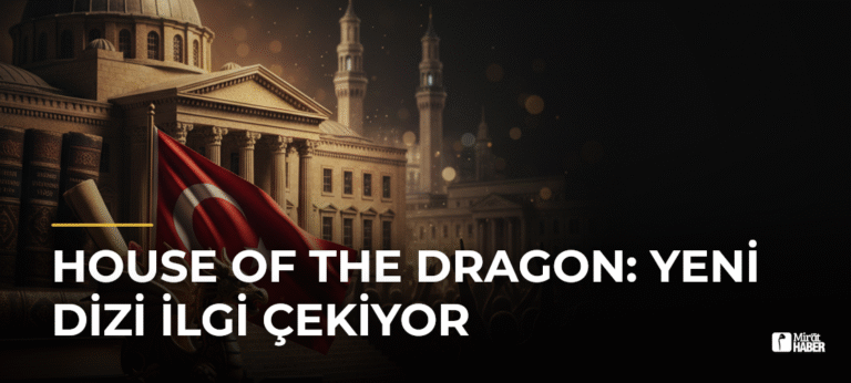 House of the Dragon: Yeni Dizi İlgi Çekiyor