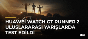 Huawei Watch GT Runner 2 Uluslararası Yarışlarda Test Edildi