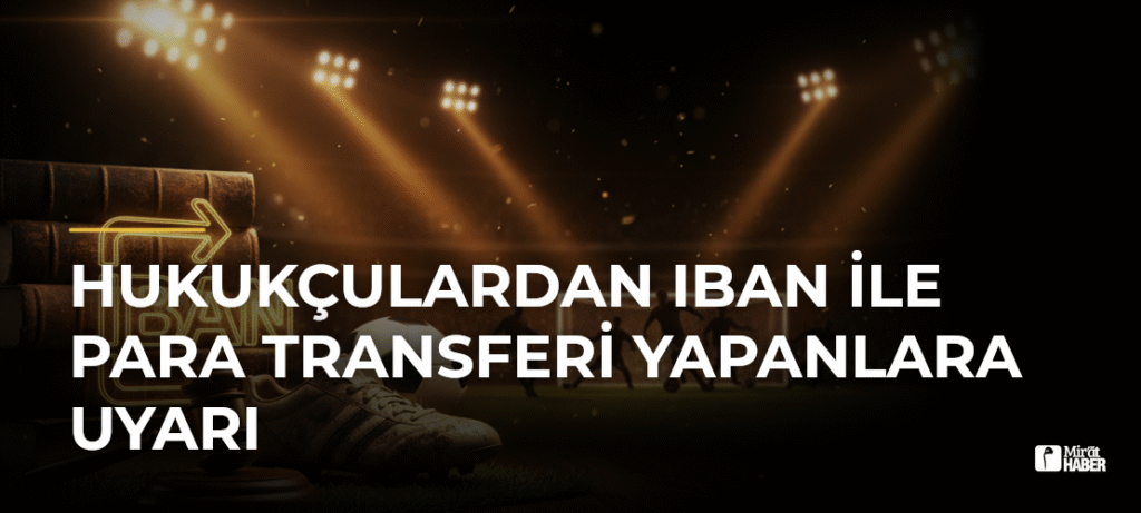 Hukukçulardan IBAN ile Para Transferi Yapanlara Uyarı