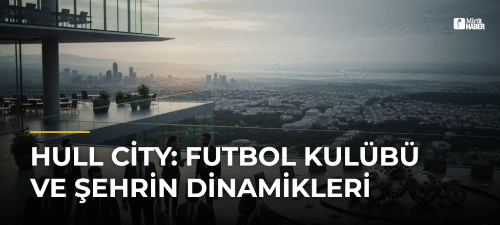 Hull City: Futbol Kulübü ve Şehrin Dinamikleri