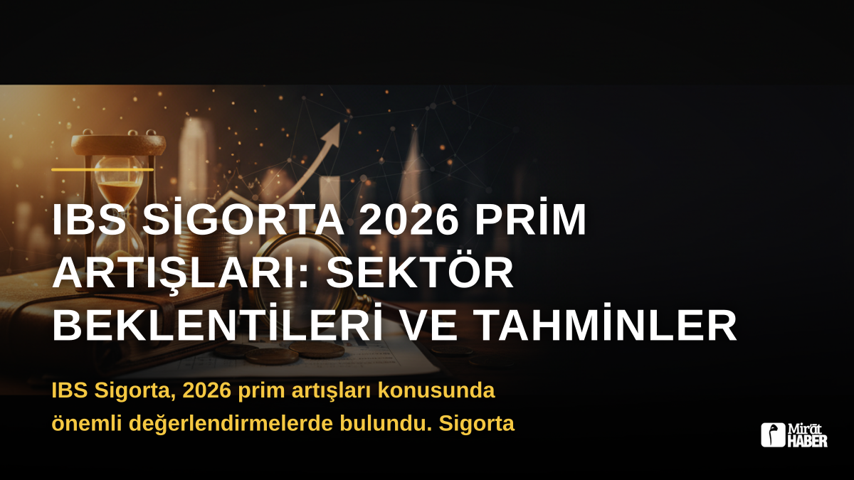 IBS Sigorta 2026 Prim Artışları: Sektör Beklentileri ve Tahminler