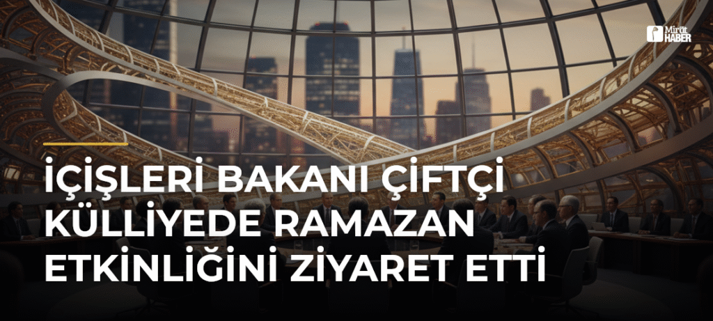 İçişleri Bakanı Çiftçi Külliyede Ramazan Etkinliğini Ziyaret Etti