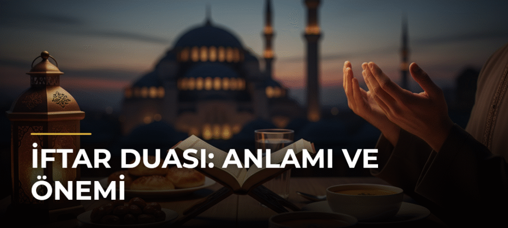 İftar Duası: Anlamı ve Önemi