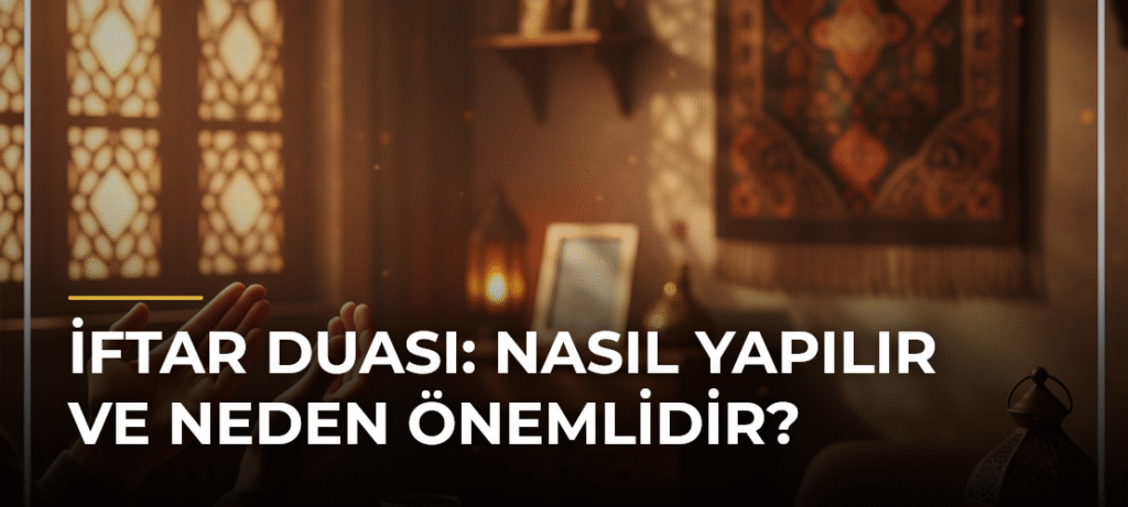 İftar Duası: Nasıl Yapılır ve Neden Önemlidir?