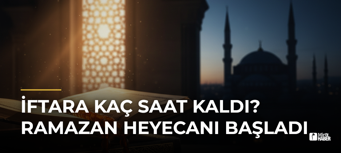 İftara Kaç Saat Kaldı? Ramazan Heyecanı Başladı