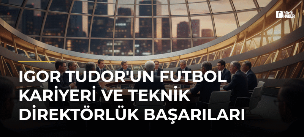 Igor Tudor’un Futbol Kariyeri ve Teknik Direktörlük Başarıları