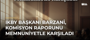 IKBY Başkanı Barzani, Komisyon Raporunu Memnuniyetle Karşıladı