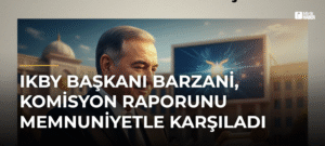 IKBY Başkanı Barzani, Komisyon Raporunu Memnuniyetle Karşıladı