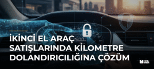 İkinci El Araç Satışlarında Kilometre Dolandırıcılığına Çözüm