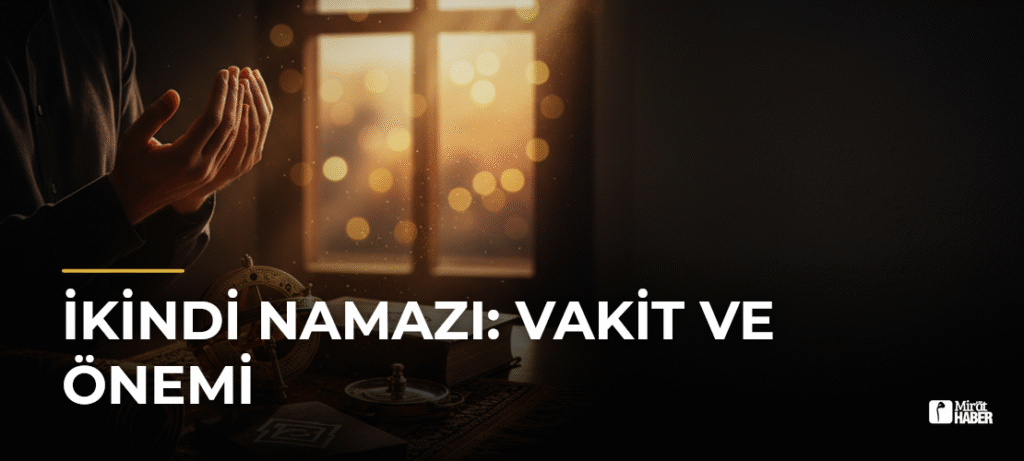 İkindi Namazı: Vakit ve Önemi